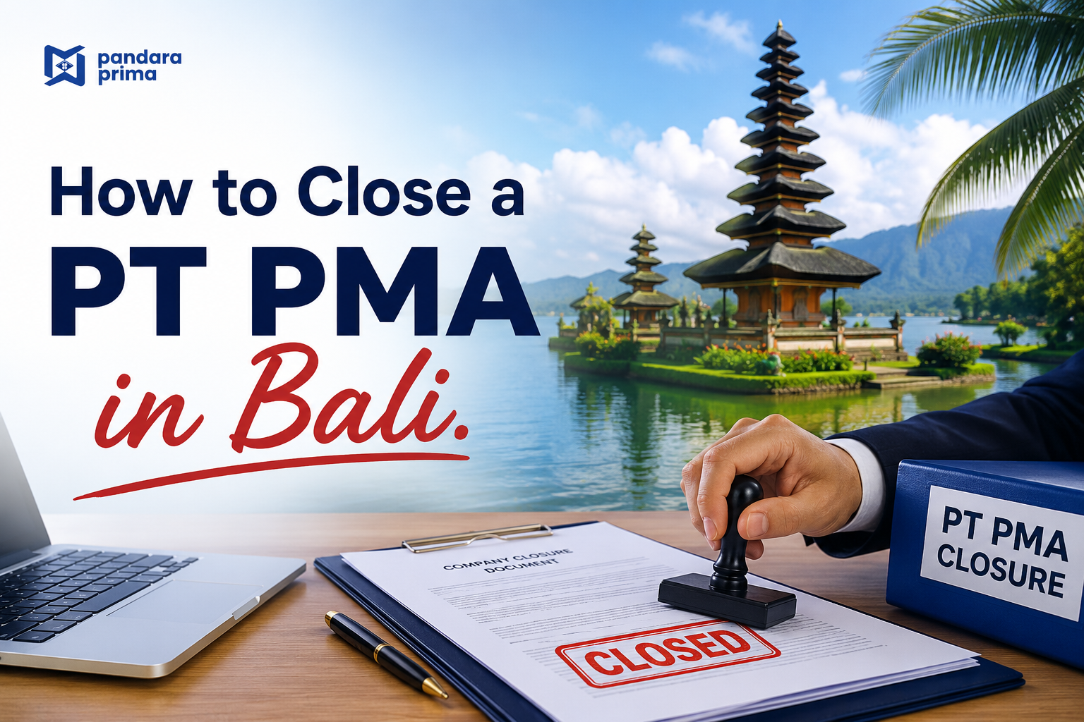 How to Close a PT PMA in Bali: Complete Guide and Latest Requirements